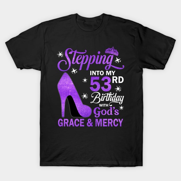 Stepping Into My 53rd Birthday With God's Grace & Mercy Bday T-Shirt by MaxACarter